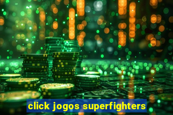 click jogos superfighters