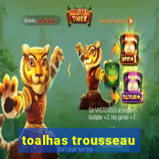 toalhas trousseau