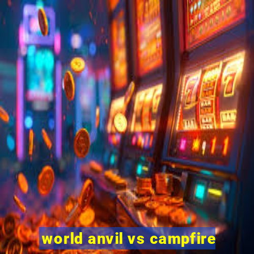 world anvil vs campfire