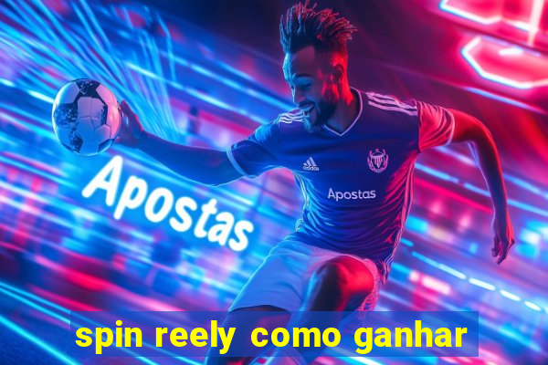 spin reely como ganhar