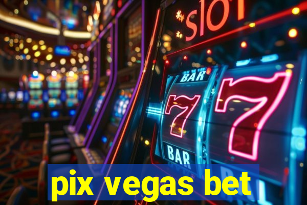 pix vegas bet