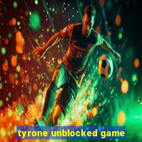 tyrone unblocked game