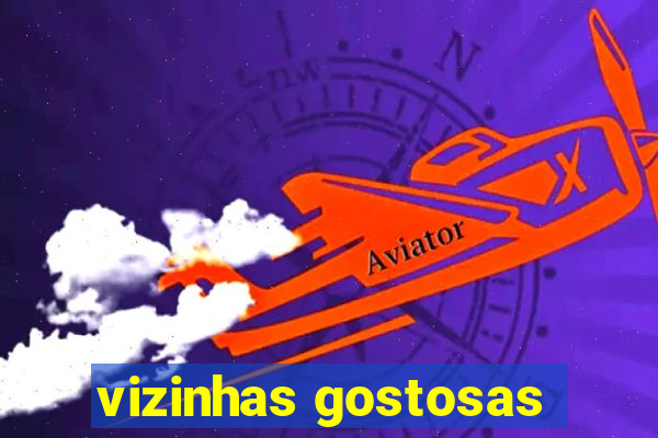 vizinhas gostosas