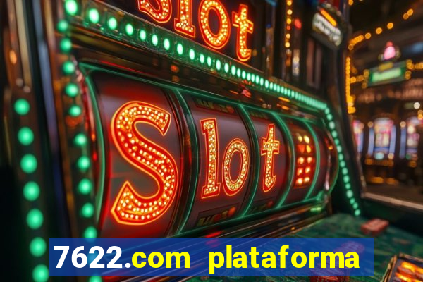 7622.com plataforma de jogos