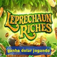 ganhe dolar jogando