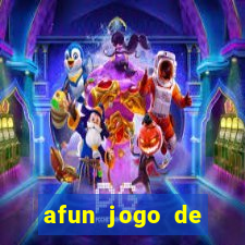 afun jogo de ganhar dinheiro