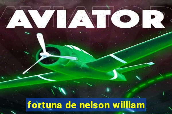 fortuna de nelson william