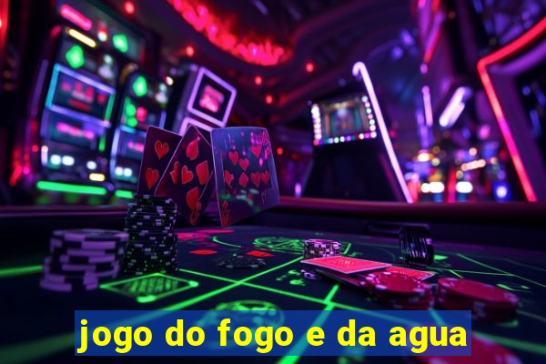 jogo do fogo e da agua