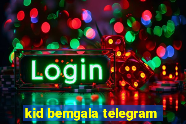 kid bemgala telegram