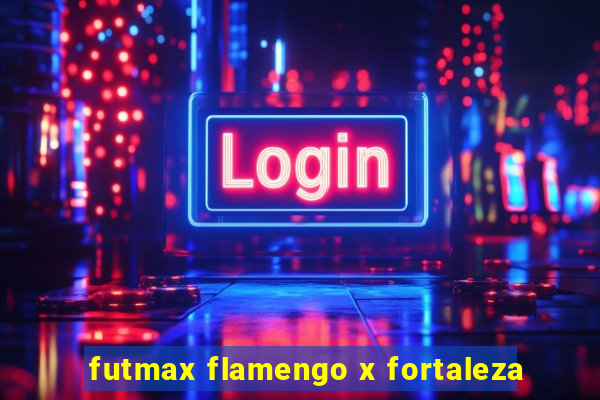 futmax flamengo x fortaleza