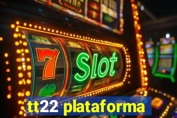 tt22 plataforma