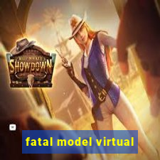 fatal model virtual