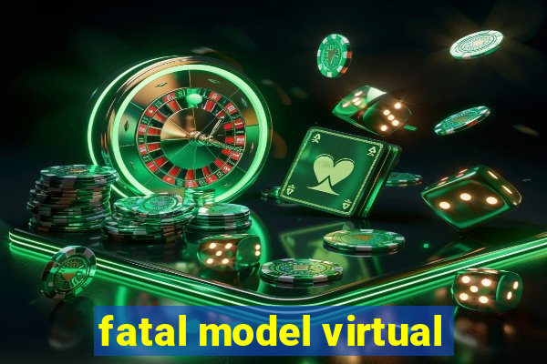 fatal model virtual