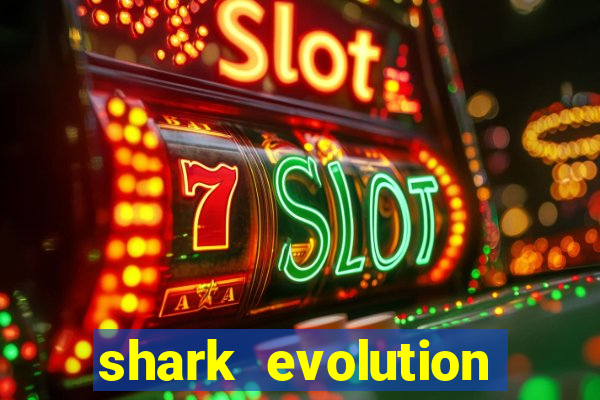 shark evolution dinheiro infinito