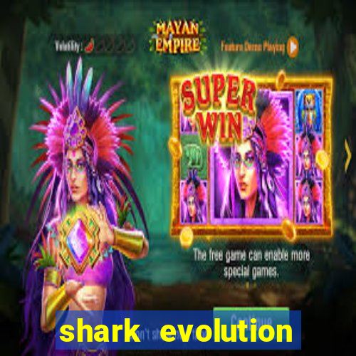 shark evolution dinheiro infinito