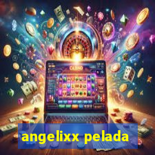 angelixx pelada