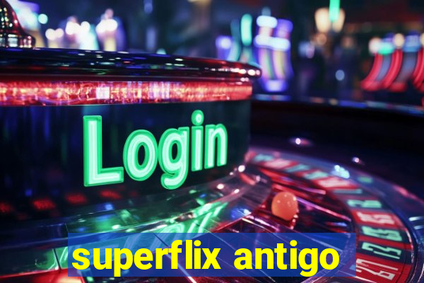 superflix antigo