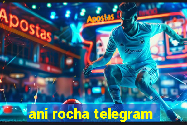 ani rocha telegram