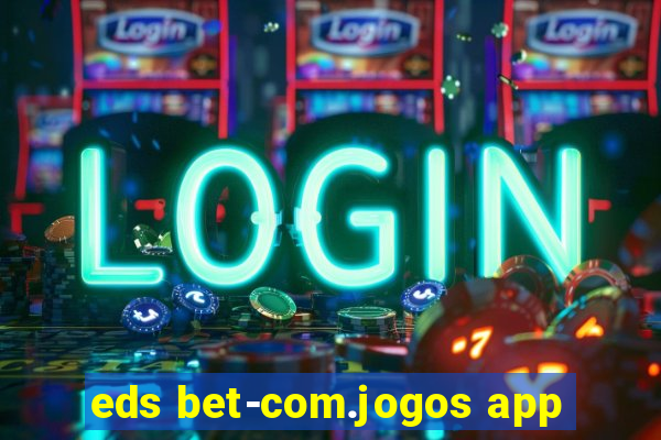 eds bet-com.jogos app