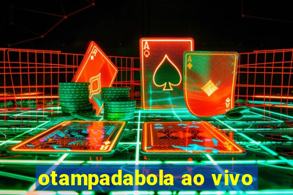 otampadabola ao vivo