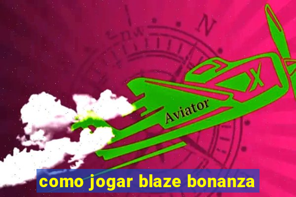 como jogar blaze bonanza