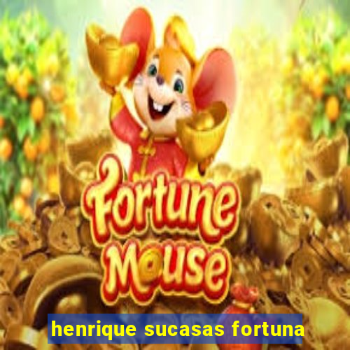 henrique sucasas fortuna