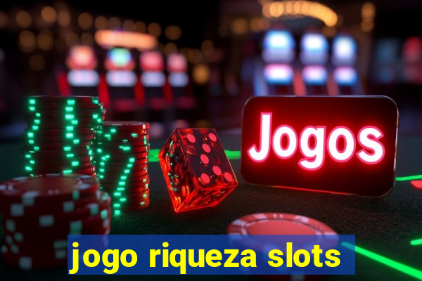 jogo riqueza slots