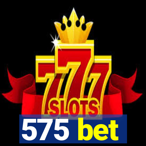 575 bet