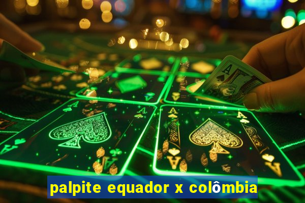 palpite equador x colômbia