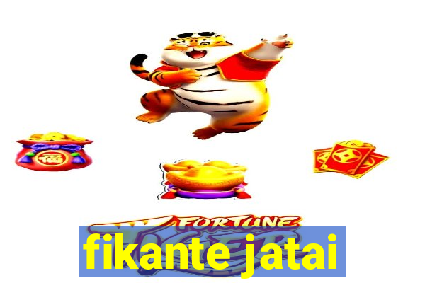 fikante jatai