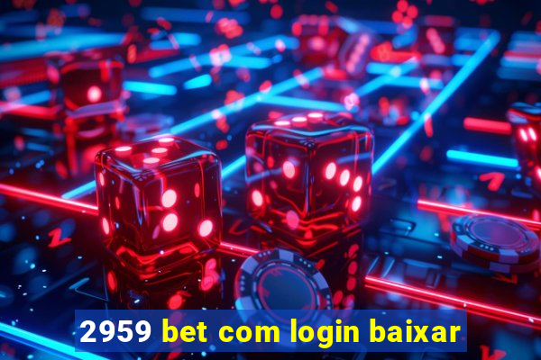 2959 bet com login baixar