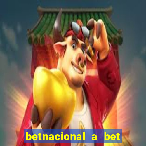 betnacional a bet dos brasileiros