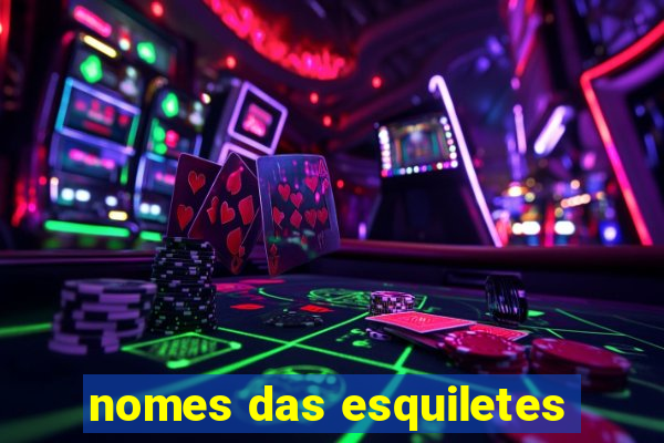 nomes das esquiletes