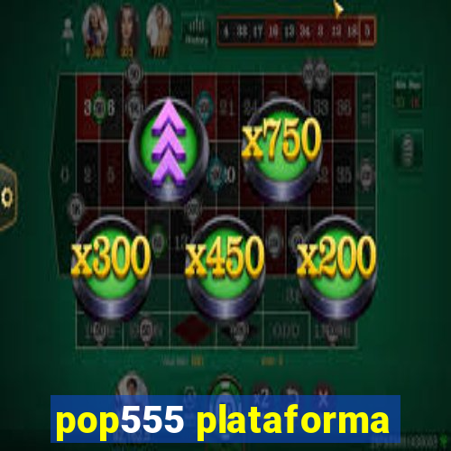 pop555 plataforma