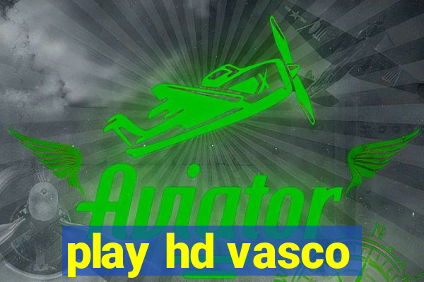 play hd vasco