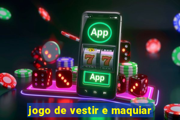 jogo de vestir e maquiar