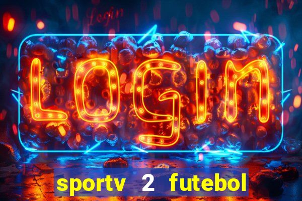 sportv 2 futebol play hd