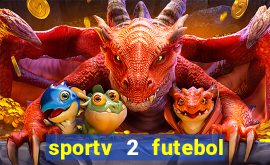 sportv 2 futebol play hd