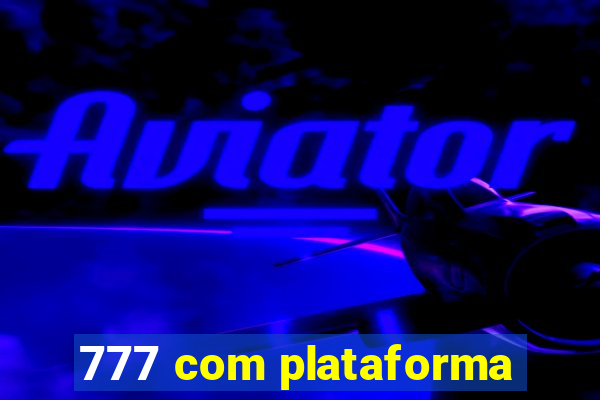 777 com plataforma