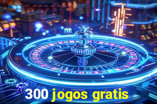 300 jogos gratis