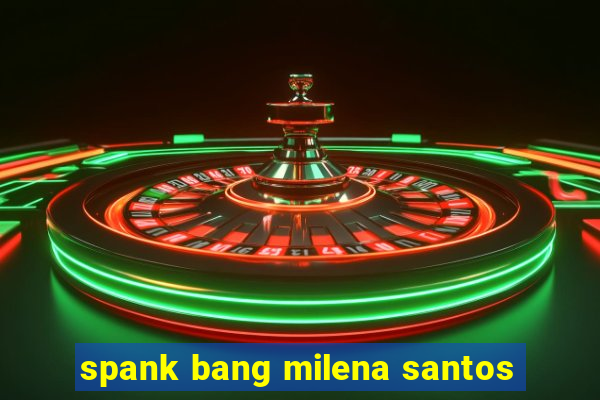 spank bang milena santos