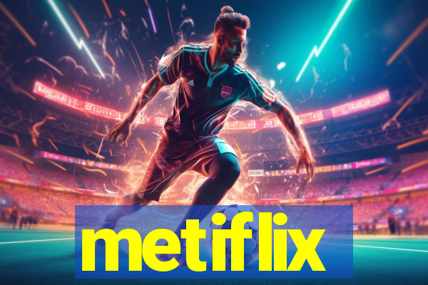 metiflix