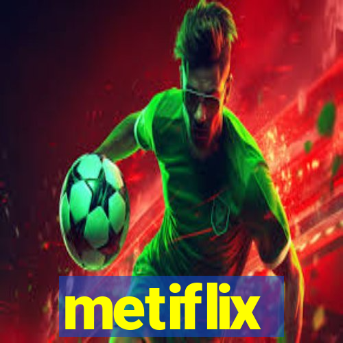 metiflix