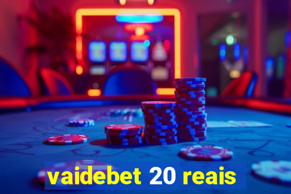 vaidebet 20 reais