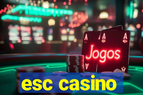 esc casino