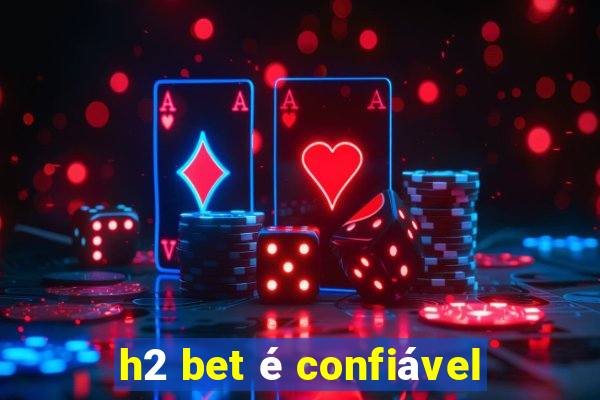 h2 bet é confiável