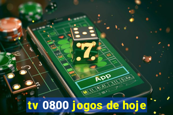 tv 0800 jogos de hoje