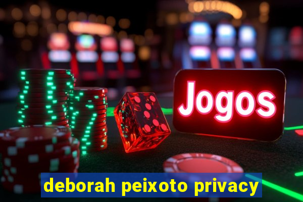 deborah peixoto privacy