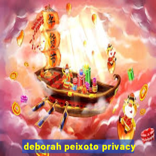 deborah peixoto privacy