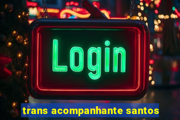 trans acompanhante santos